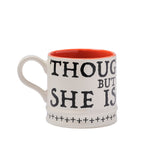 Though She Be But Little Mug